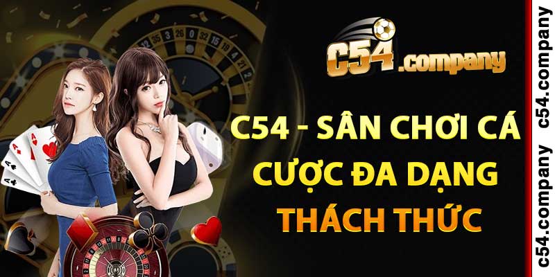 C54 - Sân chơi cá cược đa dạng thách thức mọi game thủ