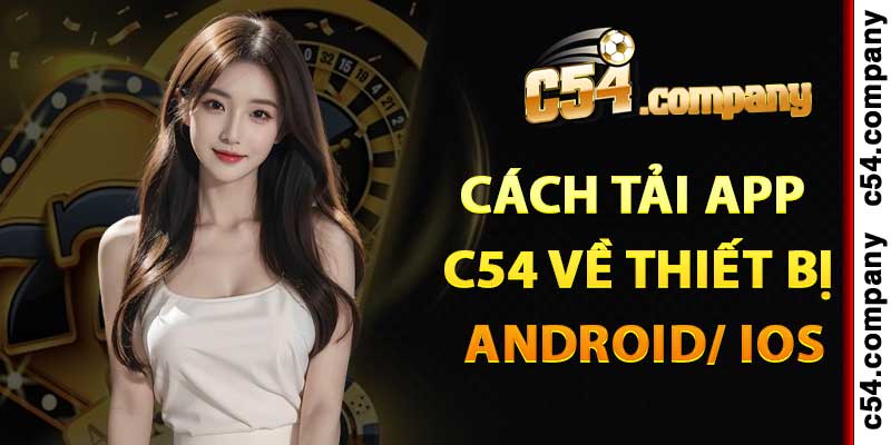 Hướng dẫn cách tải app C54 về thiết bị Android/ IOS